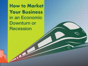 How to Market Your Business in an Economic Downturn or Recession